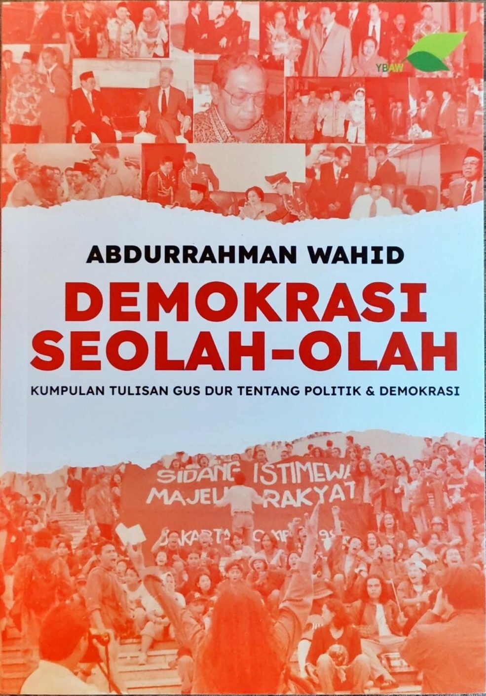 Demokrasi Seolah-olah – Kumpulan Tulisan Gus Dur Tentang Politik & Demokrasi