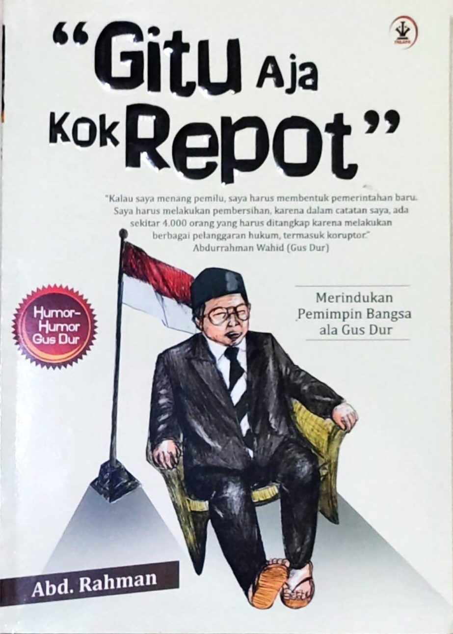 Gitu Aja Kok Repot – Merindukan Pemimpin Bangsa ala Gus Dur