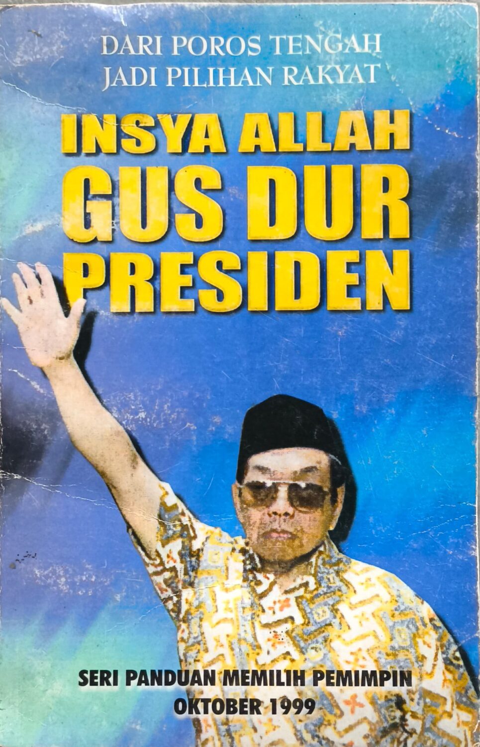 Insya Allah Gus Dur Presiden – Dari Poros Tengah Jadi Pilihan Rakyat