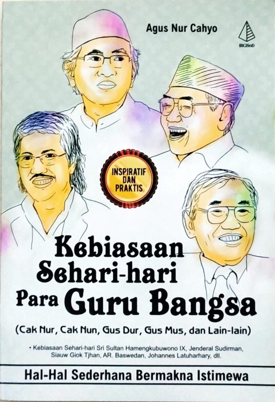 Kebiasaan Sehari-Hari Para Guru Bangsa (Cak Nur, Cak Nun, Gus Dur, Gus Mus, dan Lain-Lain)