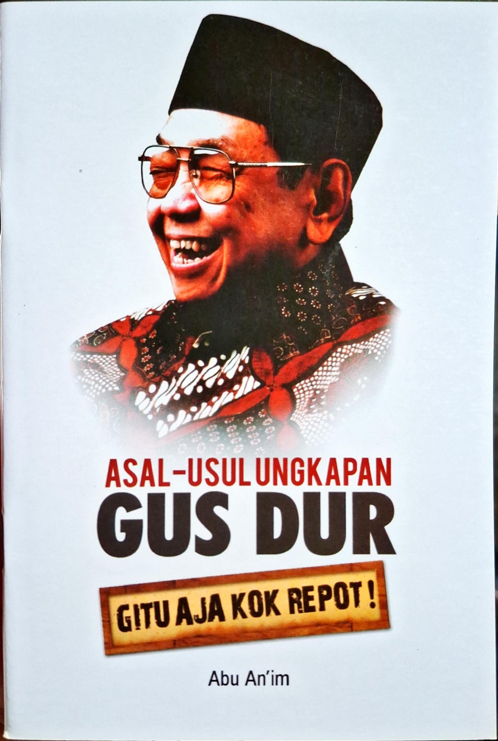 Asal-Usul Ungkapan Gus Dur: Gitu Aja Kok Repot!