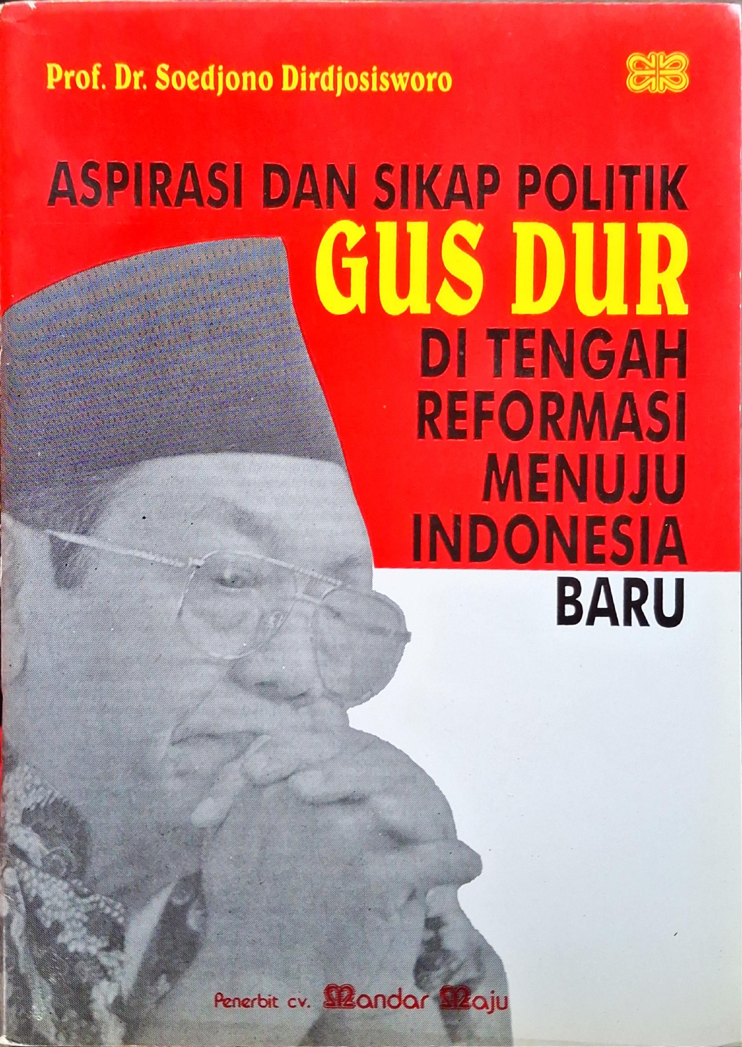 Aspirasi dan Sikap Politik Gus Dur di Tengah Reformasi Menuju Indonesia Baru