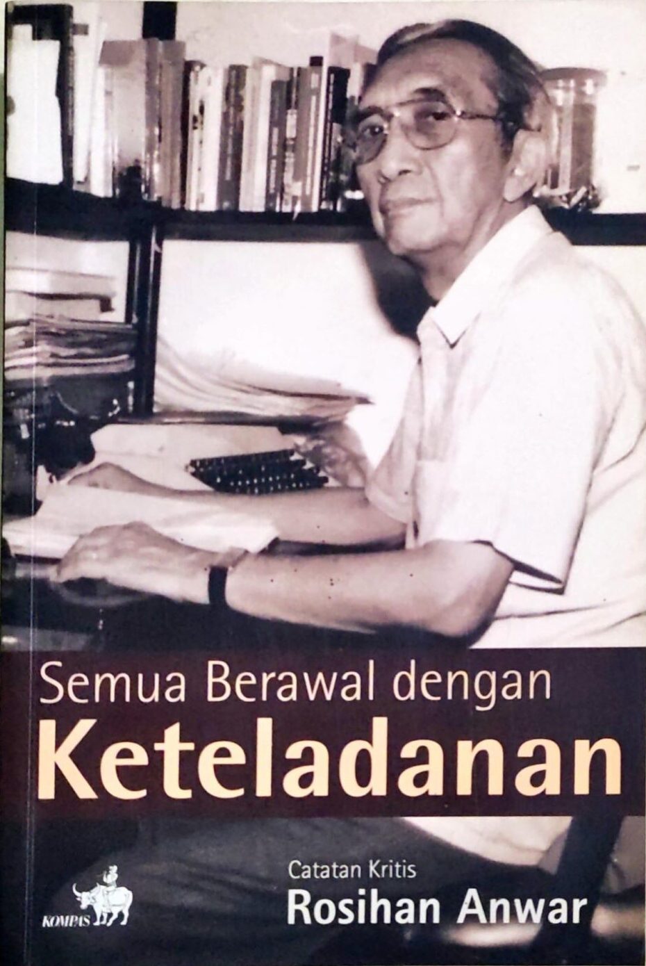 Semua Berawal dengan Keteladanan – Catatan Kritis Rosihan Anwar